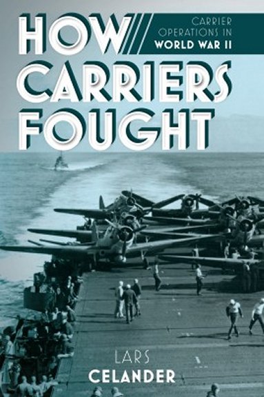 How Carriers Fought: Carrier Operations in WWII