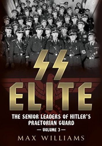 SS Elite: The Senior Leaders of Hitler's Praetorian Guard: Volume 3 - R to W