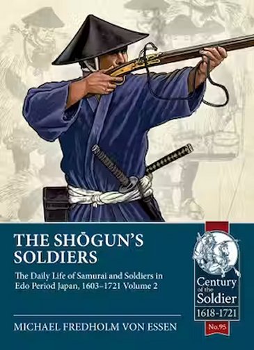 The Shogun's Soldiers: Volume 2 - The Daily Life of Samurai and Soldiers in Edo Period Japan, 1603–1721