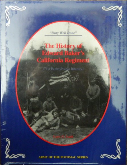 "Duty Well Done" The History of Edward Baker's California Regiment - 71st Pennsylvania Infantry