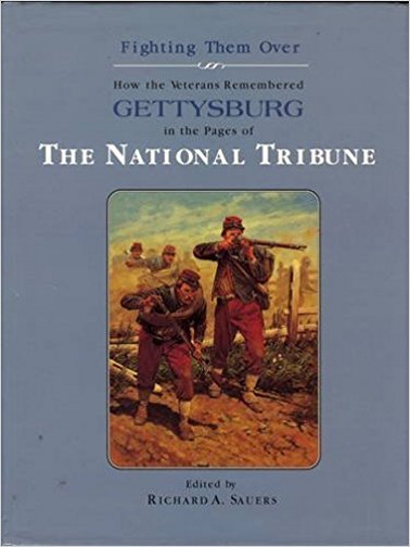 "Fighting Them Over" How the Veterans Remembered Gettysburg in the Pages of The National Tribune