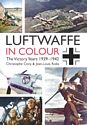 Luftwaffe in Colour: The Victory Years 1939-1942