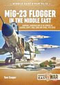 MiG-23 Flogger in the Middle East: Mikoyan i Gurevich MiG-23 in Service in Algeria, Egypt, Iraq, Libya and Syria, 1973-2018