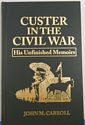 Custer in the Civil War: His Unfinished Memoirs
