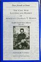 "Dear Friends At Home" The Civil War Letters and Diaries of Sergeant Charles T. Bowen