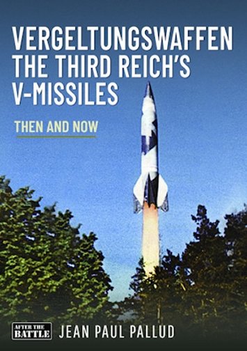 Vergeltungswaffen - The Third Reich's V-Missiles - Then and Now