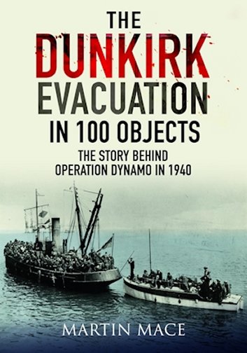 The Dunkirk Evacuation in 100 Objects - The Story Behind Operation Dynamo in 1940