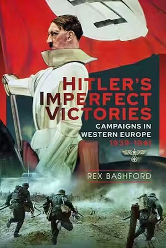 Hitler’s Imperfect Victories: Campaigns in Western Europe 1939-1941