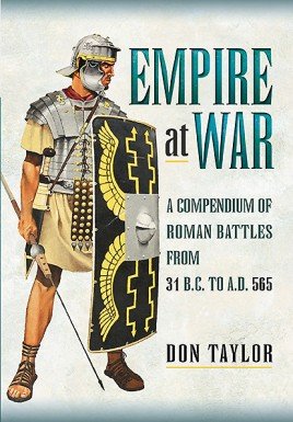 Empire at War: A Compendium of Roman Battles from 31 B.C. to A.D. 565