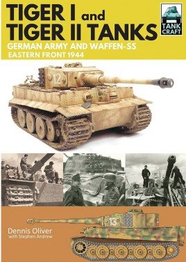 Tiger I and Tiger II: Tanks of the German Army and Waffen-SS - Eastern Front 1944