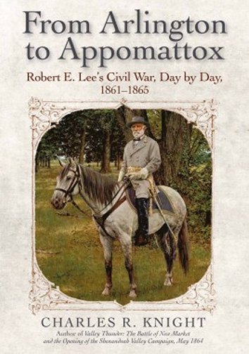From Arlington to Appomattox: Robert E. Lee’s Civil War, Day by Day, 1861-1865