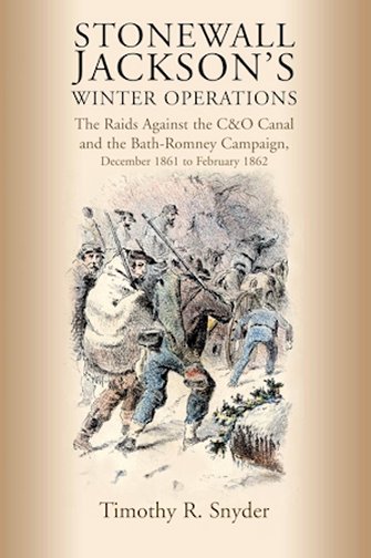 Stonewall Jackson’s Winter Operations: The Raids Against the C&O Canal and the Bath-Romney Campaign, December 1861 to February 1862