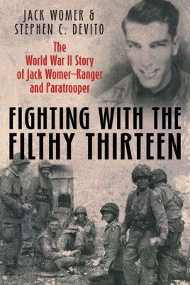 Fighting with the Filthy Thirteen: The World War II Story of Jack Womer—Ranger and Paratrooper