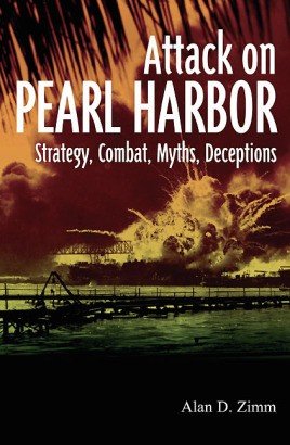 Attack on Pearl Harbor: Strategy, Combat, Myths, Deceptions