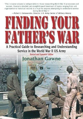 Finding Your Father's War: A Practical Guide to Researching and Understanding Service in the World War II US Army