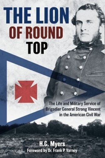 The Lion of Round Top: The Life and Military Service of Brigadier General Strong Vincent in the American Civil War