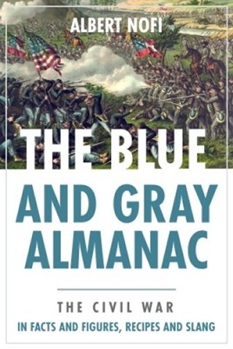 The Blue & Gray Almanac: The Civil War in Facts & Figures, Recipes & Slang