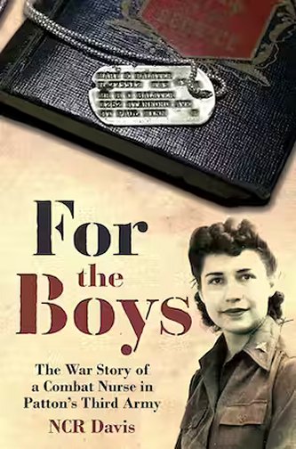 For the Boys: The War Story of a Combat Nurse in Patton’s Third Army