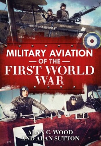 Military Aviation of the First World War: The Aces of the Allies and the Central Powers