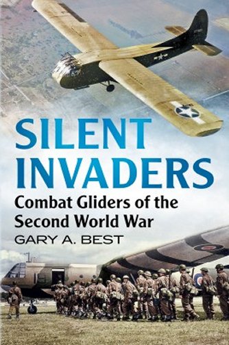 Silent Invaders: Combat Gliders of the Second World War