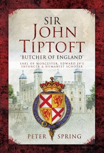 Sir John Tiptoft – 'Butcher of England' Earl of Worcester, Edward IV's Enforcer and Humanist Scholar