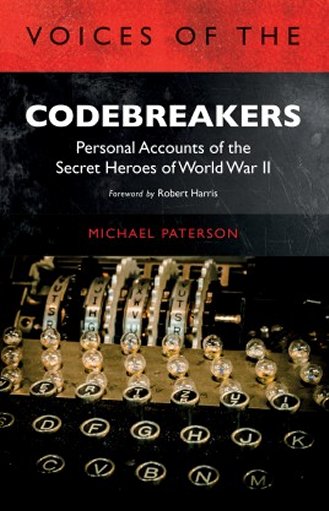 Voices of the Codebreakers: Personal accounts of the secret heroes of World War II