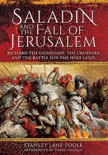 Saladin and the Fall of Jerusalem: Richard the Lionheart, the Crusades and the Battle for the Holy Land