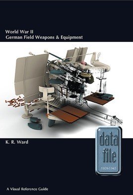 World War II German Field Weapons & Equipment: A Visual Reference Guide