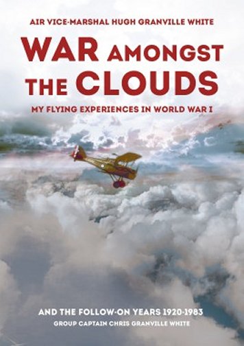 War Amongst the Clouds: My Flying Experiences in World War I and the Follow-On Years 1920-1983