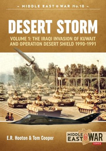 Desert Storm Volume 1: The Iraqi Invasion of Kuwait & Operation Desert Shield 1990-1991