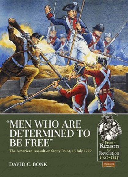 “Men who are Determined to be Free” The American Assault on Stony Point, 15 July 1779
