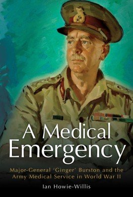 A Medical Emergency: Major-General 'Ginger' Burston and the Army Medical Service in World War II