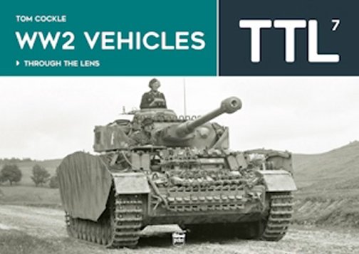 WW2 Vehicles - Through the Lens Volume 7