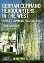 German Command Headquarters in the West - Hitler’s Commanders at Ob West