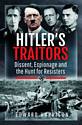 Hitler's Traitors: Dissent, Espionage and the Hunt for Resisters
