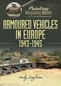 Painting Wargaming Models: Armoured Vehicles in Europe, 1943-1945