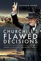 Churchill's Flawed Decisions: Errors in Office of The Greatest Briton