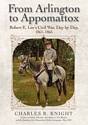 From Arlington to Appomattox: Robert E. Lee’s Civil War, Day by Day, 1861-1865