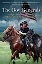 The Boy Generals: George Custer, Wesley Merritt, and the Cavalry of the Army of the Potomac