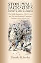 Stonewall Jackson’s Winter Operations: The Raids Against the C&O Canal and the Bath-Romney Campaign, December 1861 to February 1862