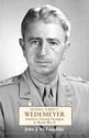 General Albert C. Wedemeyer: America’s Unsung Strategist in World War II