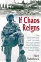 If Chaos Reigns: The Near-Disaster and Ultimate Triumph of the Allied Airborne Forces on D-Day, June 6, 1944