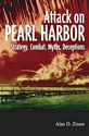 Attack on Pearl Harbor: Strategy, Combat, Myths, Deceptions