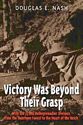 Victory Was Beyond Their Grasp: With the 272nd Volks-Grenadier Division from the Huertgen Forest to the Heart of the Reich