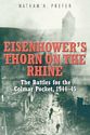 Eisenhower's Thorn on the Rhine: The Battles for the Colmar Pocket, 1944–45