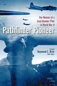 Pathfinder Pioneer: The Memoir of a Lead Bomber Pilot in World War II