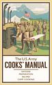 The U.S. Army Cooks' Manual: Rations, Preparation, Recipes, Camp Cooking