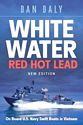 White Water Red Hot Lead: On Board U.S. Navy Swift Boats in Vietnam