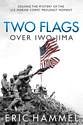 Two Flags over Iwo Jima: Solving the Mystery of the U.S. Marine Corps' Proudest Moment