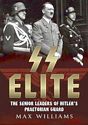 SS Elite. Volume 1: A to J - The Senior Leaders of Hitler's Praetorian Guard